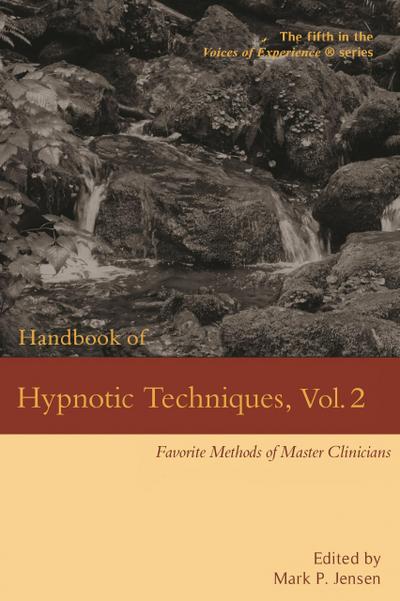 Handbook of Hypnotic Techniques, Vol. 2: Favorite Methods of Master Clinicians (Voices of Experience, #5)