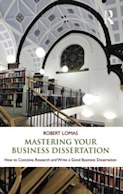 Mastering Your Business Dissertation
