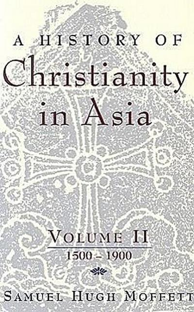 A History of Christianity in Asia: Volume II: 1500-1900