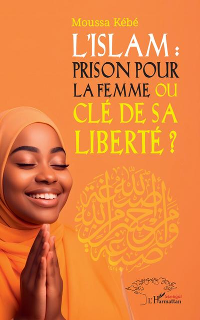 L’Islam : prison pour la femme ou clé de sa liberté ¿?