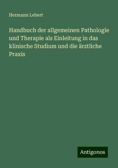 Lebert, H: Handbuch der allgemeinen Pathologie und Therapie
