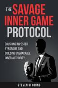 The Savage Inner Game Protocol - Crushing Imposter Syndrome and Building Unshakable Inner Authority