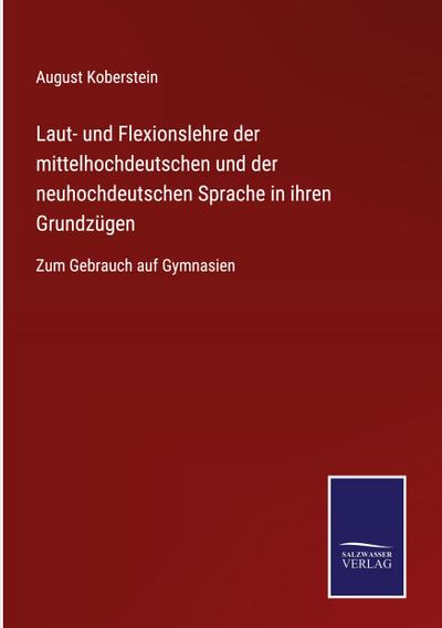 Laut- und Flexionslehre der mittelhochdeutschen und der neuhochdeutschen Sprache in ihren Grundzügen