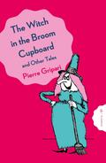 The Witch in the Broom Cupboard and Other Tales