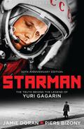 Starman: The Truth Behind the Legend of Yuri Gagarin (50th Anniversary Edition)