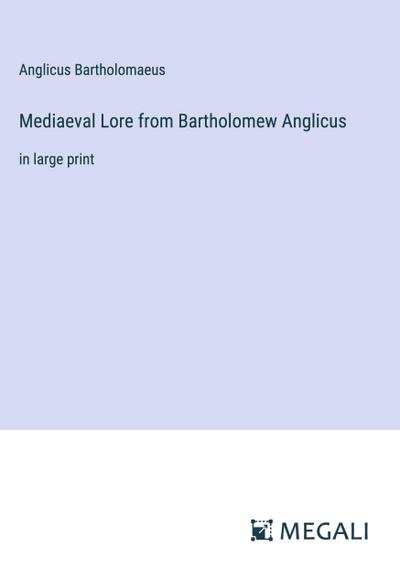 Mediaeval Lore from Bartholomew Anglicus