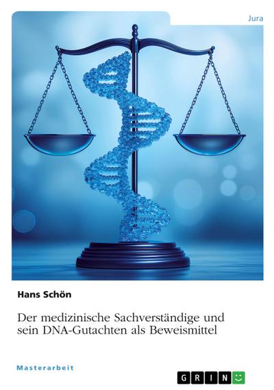 Der medizinische Sachverständige und sein DNA-Gutachten als Beweismittel