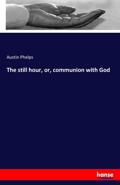 The still hour, or, communion with God