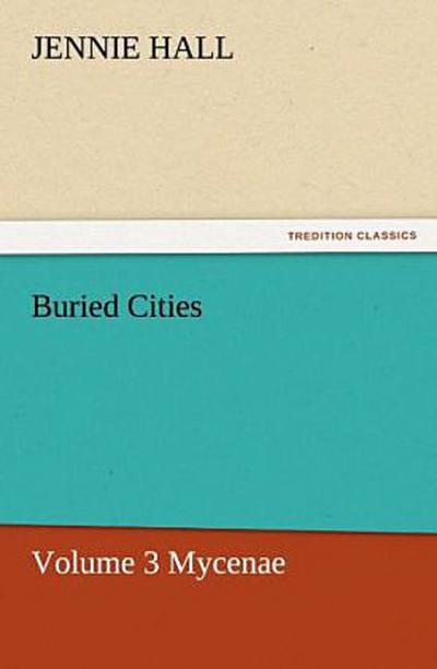 Buried Cities, Volume 3 Mycenae