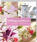 Frühlingsinspirationen: Frische Dekoideen für Frühling und Ostern (kollektion.kreativ)