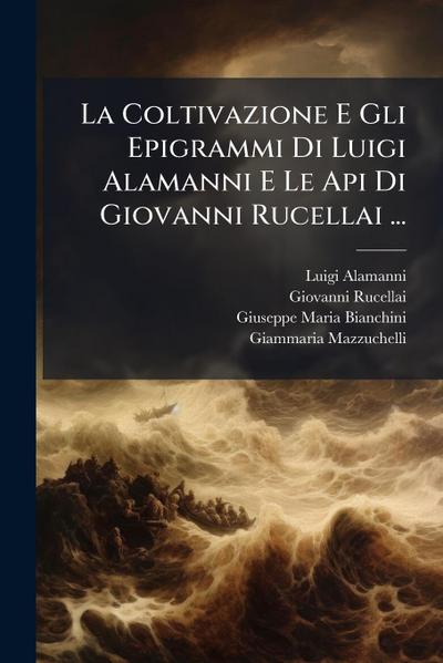 La Coltivazione E Gli Epigrammi Di Luigi Alamanni E Le Api Di Giovanni Rucellai ...