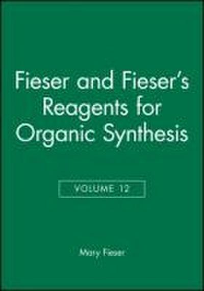 Fieser and Fieser’s Reagents for Organic Synthesis, Volume 12