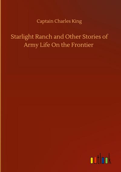 Starlight Ranch and Other Stories of Army Life On the Frontier