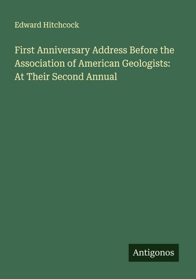 First Anniversary Address Before the Association of American Geologists: At Their Second Annual