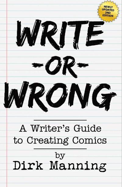 Write or Wrong: A Writer’s Guide to Creating Comics [2nd Edition]