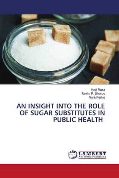 AN INSIGHT INTO THE ROLE OF SUGAR SUBSTITUTES IN PUBLIC HEALTH