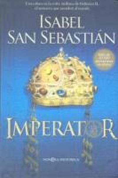 Imperator : una cátara en la corte siciliana de Federico II : el monarca que asombró al mundo