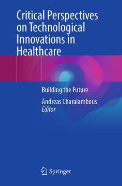 Critical Perspectives on Technological Innovations in Healthcare