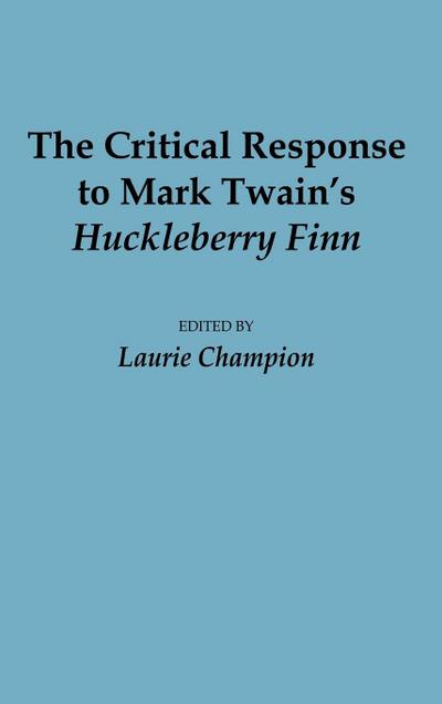 The Critical Response to Mark Twain’s Huckleberry Finn
