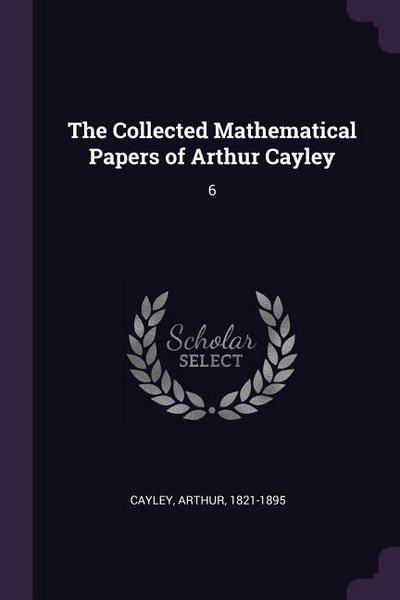 The Collected Mathematical Papers of Arthur Cayley