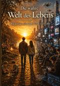 Die wahre Welt des Lebens