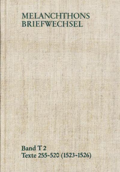 Melanchthons Briefwechsel / Band T 2: Texte 255-520 (1523-1526)