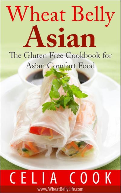 Wheat Belly Asian:  The Gluten Free Cookbook for Asian Comfort Food (Wheat Belly Diet Series)