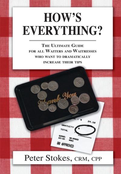 How’s Everything? the Ultimate Guide for All Waiters and Waitresses Who Want to Dramatically Increase Their Tips