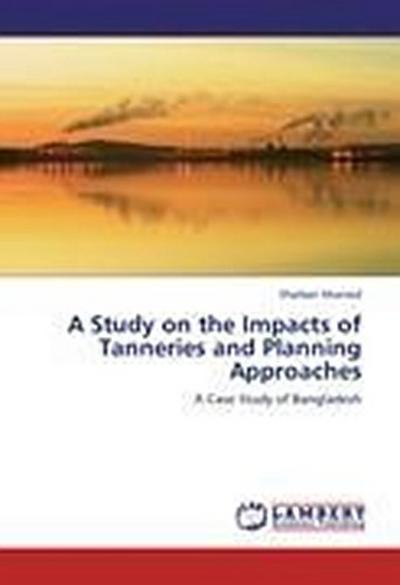 A Study on the Impacts of Tanneries and Planning Approaches