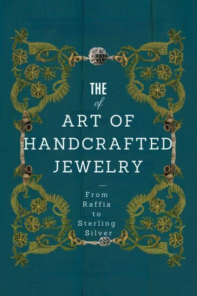 The Art of Handcrafted Jewelry: From Raffia to Sterling Silver (Craft DIY, #1)