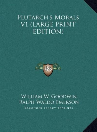 Plutarch’s Morals V1 (LARGE PRINT EDITION)