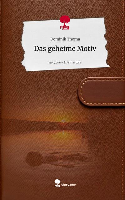 Das geheime Motiv. Life is a Story - story.one