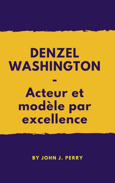 DENZEL WASHINGTON - Acteur et modèle par excellence