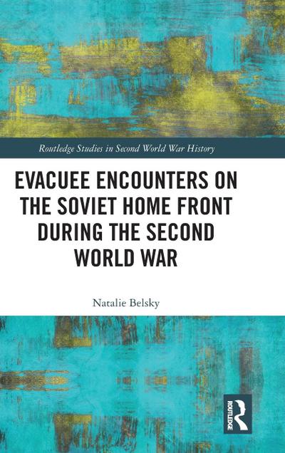 Evacuee Encounters on the Soviet Home Front During the Second World War
