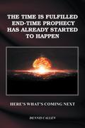 The Time Is Fulfilled, End-Time Prophecy Has Already Started to Happen