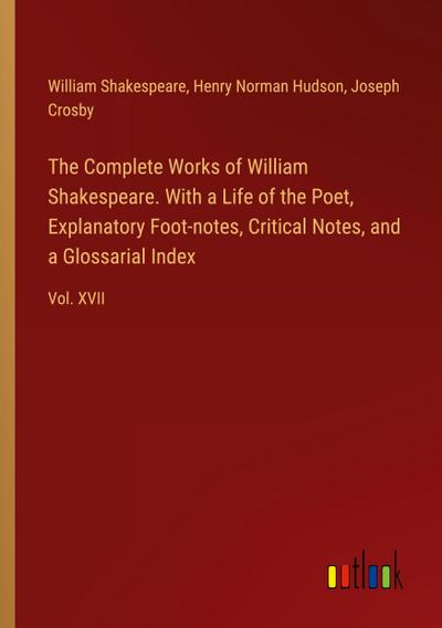 The Complete Works of William Shakespeare. With a Life of the Poet, Explanatory Foot-notes, Critical Notes, and a Glossarial Index