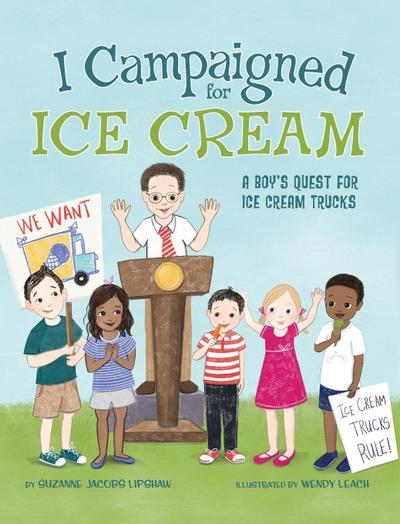I Campaigned for Ice Cream: A Boy’s Quest for Ice Cream Trucks