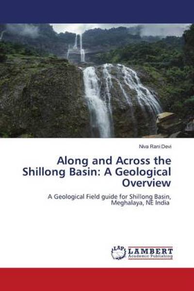Along and Across the Shillong Basin: A Geological Overview