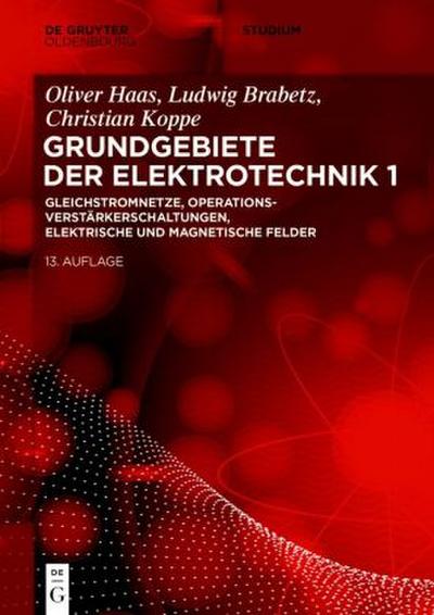 Grundgebiete der Elektrotechnik Gleichstromnetze, Operationsverstärkerschaltungen, elektrische und magnetische Felder