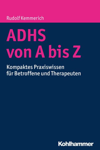 ADHS von A bis Z: Kompaktes Praxiswissen für Betroffene und Therapeuten