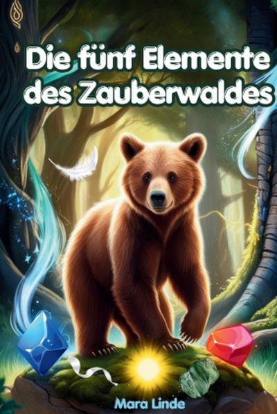 Die fünf Elemente des Zauberwaldes - ein spannendes Kinderbuch voller Magie und Mut