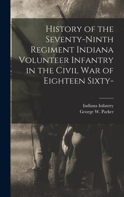 History of the Seventy-ninth Regiment Indiana Volunteer Infantry in the Civil war of Eighteen Sixty