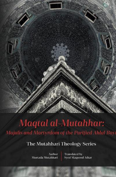 Maqtal Mutahhar- Majalis and Martyrdom of the Purified Ahlul Bayt