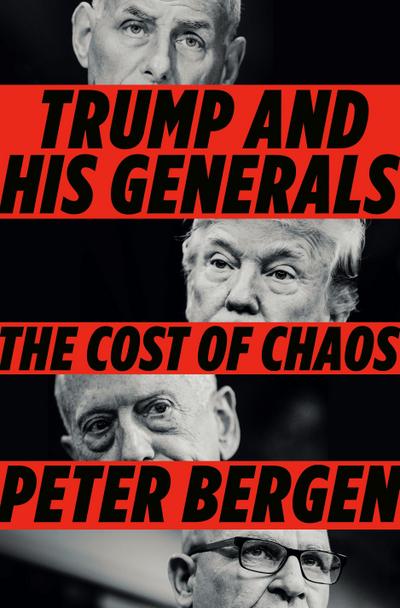 Trump and His Generals: The Cost of Chaos - Peter L. Bergen
