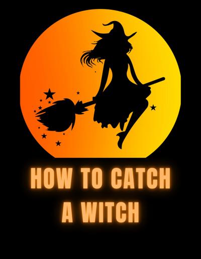 How To Catch A Witch
