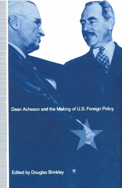 Dean Acheson and the Making of U.S. Foreign Policy