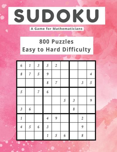 Sudoku A Game for Mathematicians 800 Puzzles Easy to Hard Difficulty