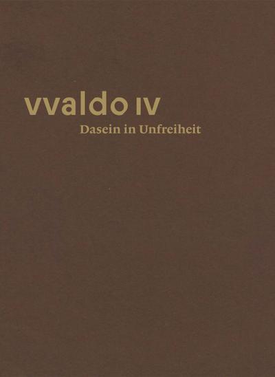 vvaldo IV - Dasein in Unfreiheit