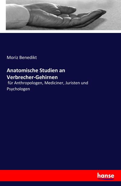 Anatomische Studien an Verbrecher-Gehirnen - Moriz Benedikt