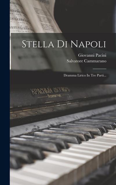 Stella Di Napoli: Dramma Lirico In Tre Parti...